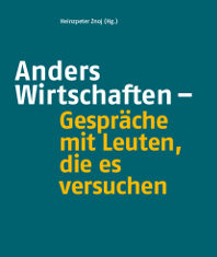 Anders Wirtschaften – Gespräche mit Leuten, die es versuchen